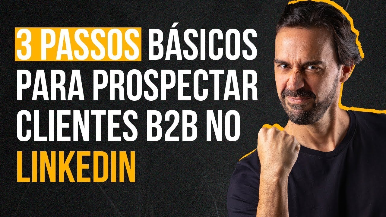3 PASSOS BÁSICOS PARA PROSPECTAR CLIENTES B2B NO LINKEDIN | MARCELO BARATELLA