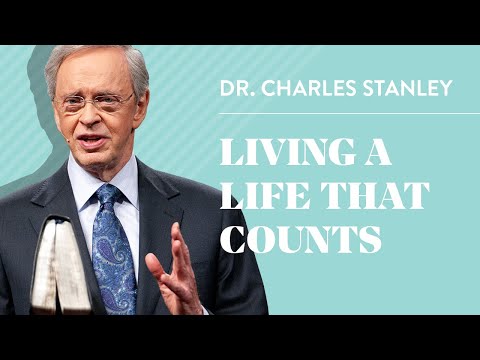 Living a Life That Counts – Dr. Charles Stanley