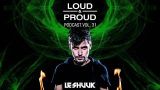 Loud & Proud Podcast #31 by Le Shuuk
