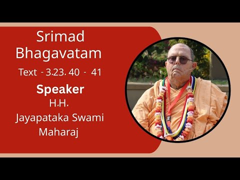 Srimad Bhagavatam Text 3.23.40 - 41, Speaker - H.H Jayapataka Swami Maharaj