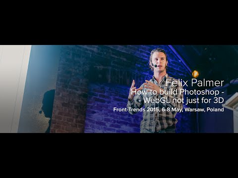 How to build Photoshop – WebGL not just for 3D – Felix Palmer / Front-Trends 2015, Warsaw, Poland