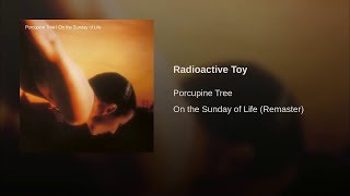 Porcupine Tree - Radioactive Toy (Studio Version)