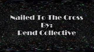 Rend Collective Nailed To The Cross (Lyric Video)