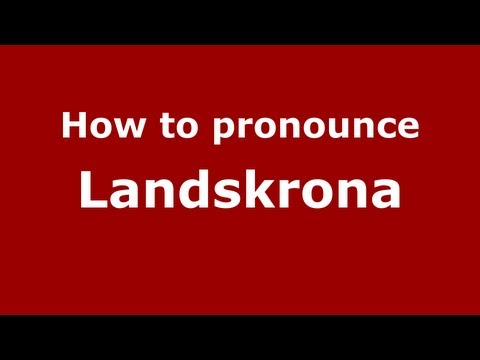 How to Pronounce Landskrona - PronounceNames.com