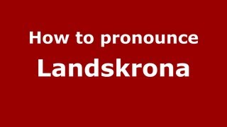 How to pronounce Landskrona
