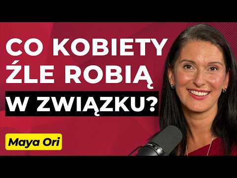 #67 "Jakie BŁĘDY kobiety popełniają w związku?" – gość: Maya Ori