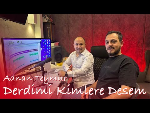 Adnan Teymur  Derdimi Kimlere Desem