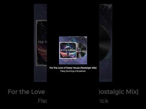 Flexy Da King & M.Patrick - For the Love of Deep House (Nostalgic Mix)|| deephouseonly