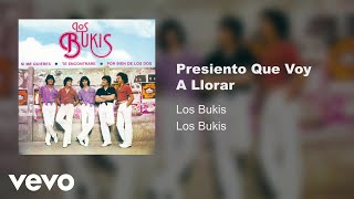Los Bukis - Presiento Que Voy A Llorar (Audio)