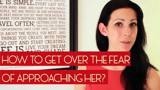 Get Over The Fear Of Approaching Her With This Amazing Technique!!