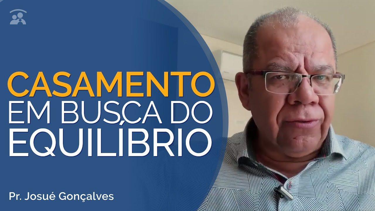 Casamento - A saúde está no Equilíbrio | Pr Josué Gonçalves