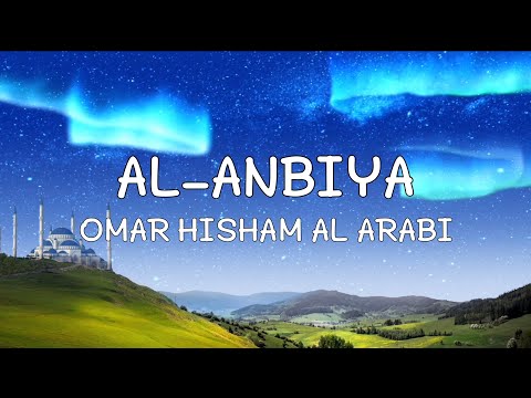 Beautiful Quran Recitation | Surat Al-Anbiya | Omar Hisham Al Arabi