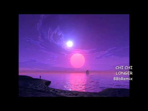 CHI CHI _ Longer (Remix) BBb x2 Remix - BBbRemix