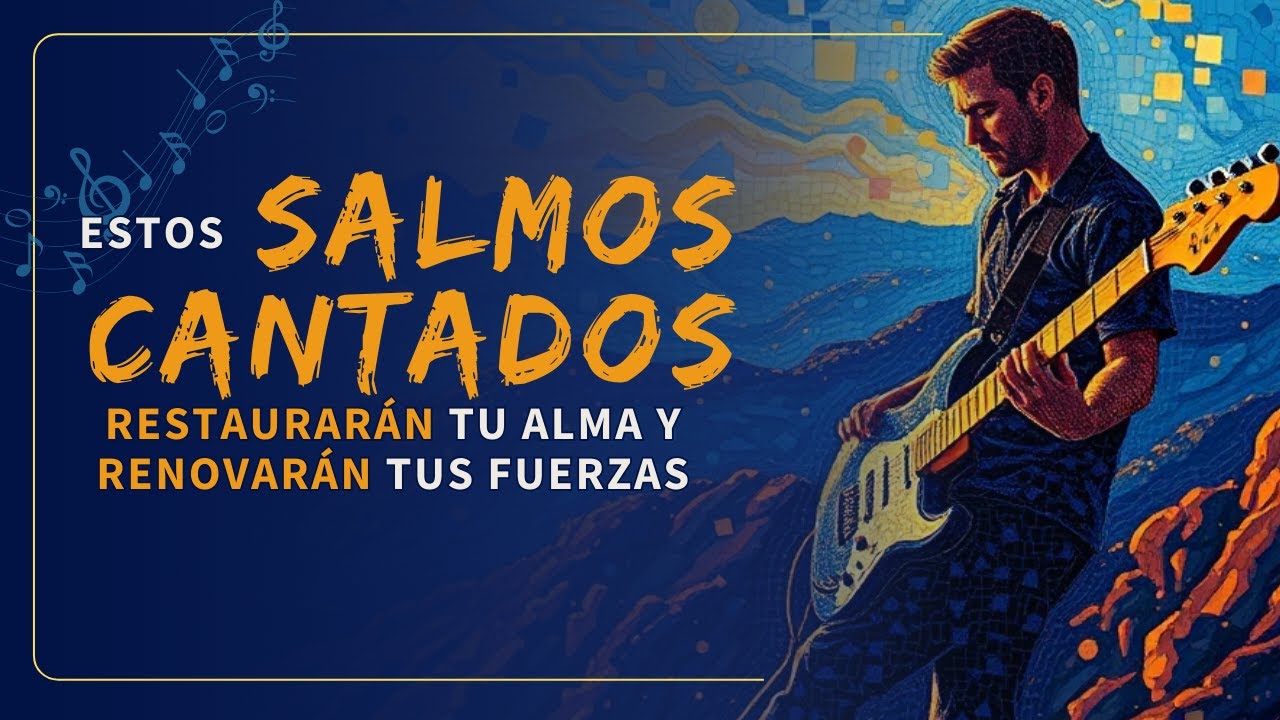 SALMOS CANTADOS  para Restaurar tu Alma y Renovar tus Fuerzas