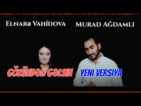 Elnare Vahidova & Murad Agdamli - Gozunden gelsin ( ey uzu nursuz qelbi qurursuz bir limanim)