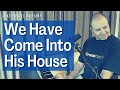 We Have Come Into His House (with lyrics)