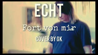 Echt- Fort von mir COVER by GK