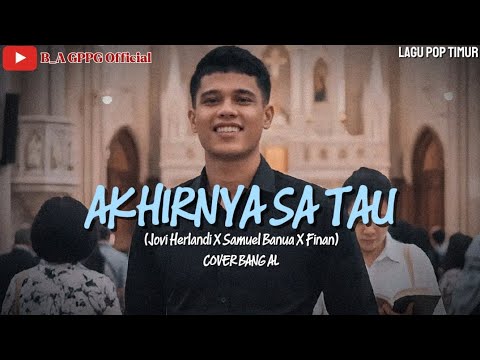 AKHIRNYA SA TAU || Jovi Herlandi X Samuel Banua X Finan || Lirik lagu Timur (Cover) Bang AL
