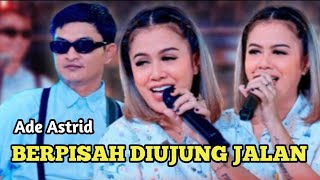 Download lagu Ade Astrid - Berpisah Diujung Jalan (Sayup Sayup Kumendengar ) mp3