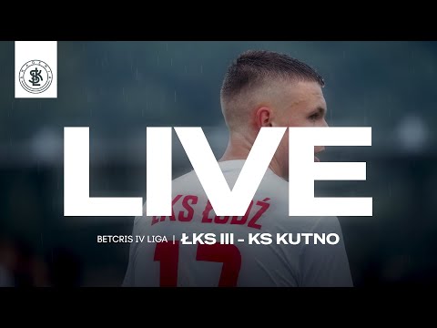 📹  LIVE: ŁKS III Łódź - KS Kutno (Betcris IV Liga)