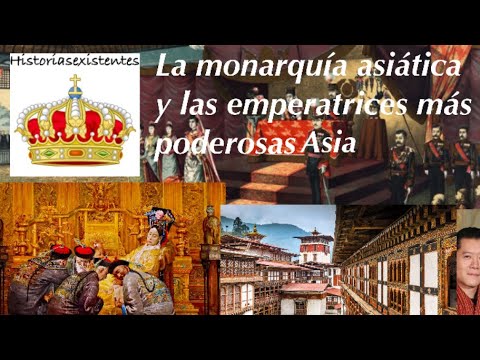 La monarquía asiática y las emperatrices más poderosa de Asia.