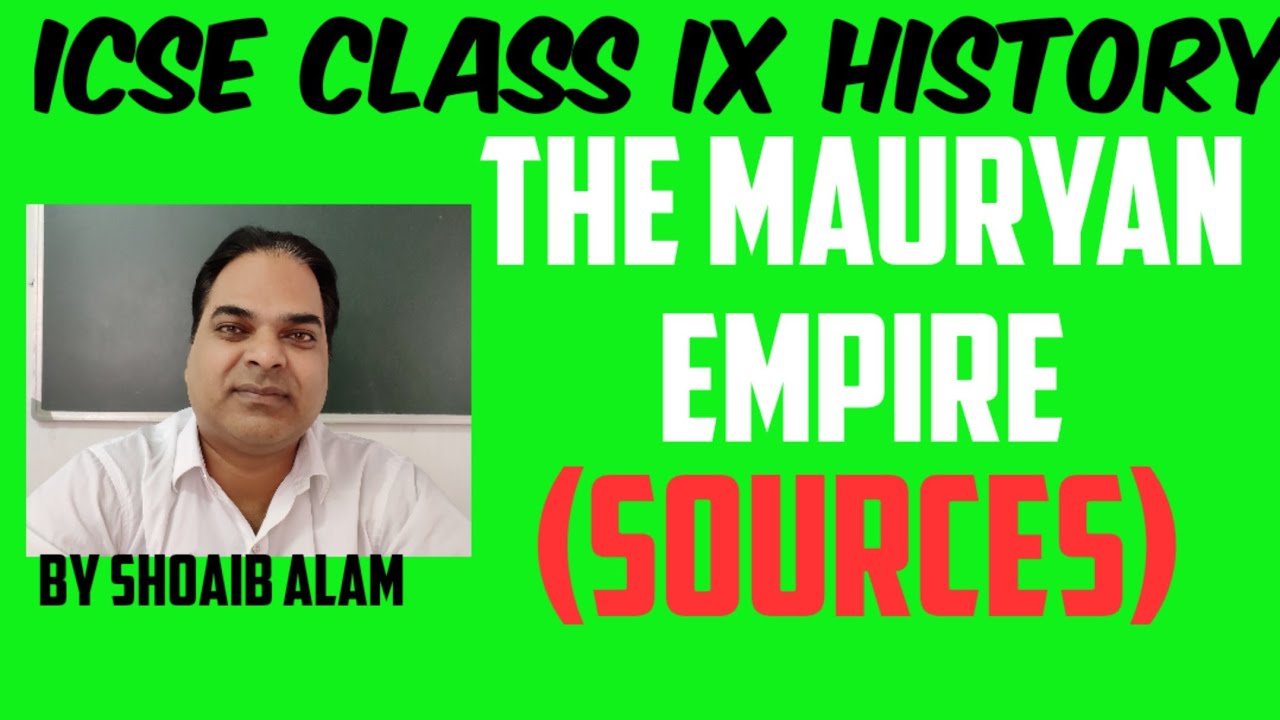 ICSE CLASS IX HISTORY: THE MAURYAN EMPIRE~ SOURCES (By Shoaib Alam)