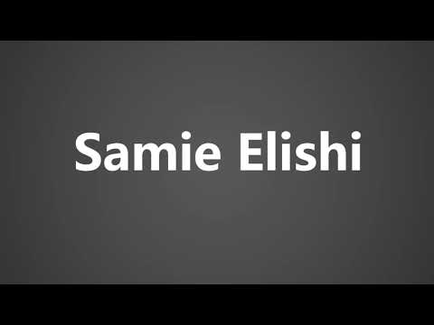 How To Pronounce Samie Elishi