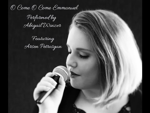 O Come O Come Emmanuel ~ Vocals by Abigail Winzer featuring Arsen Petrosyan