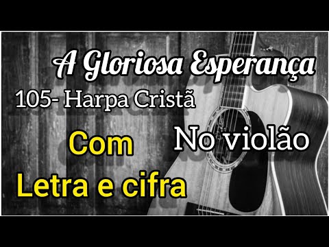 A Gloriosa Esperança - Harpa Cristã