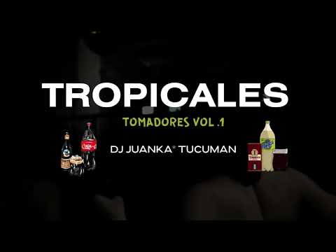 TROPICALES TOMADORES - Vol 1 (Dj Juanka® Tucumán)