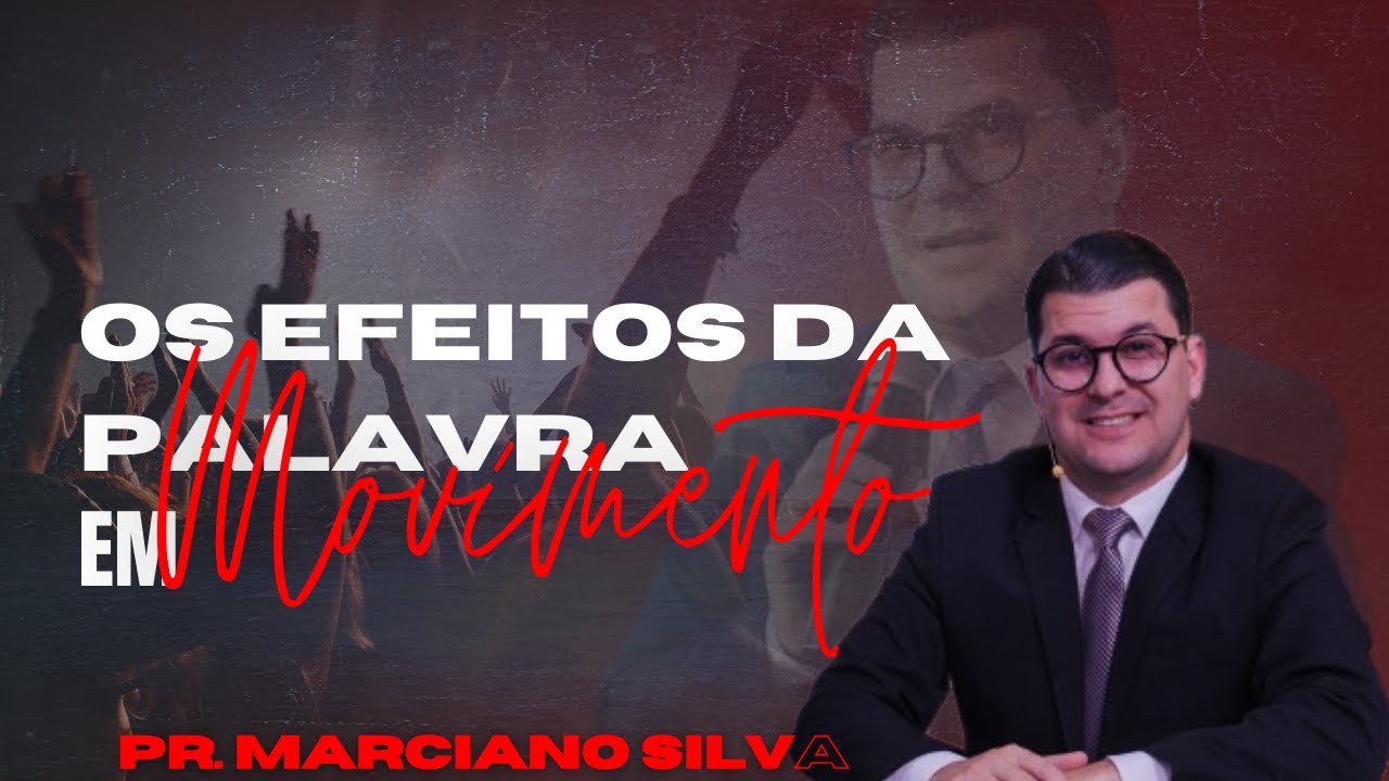 Pr. Marciano Silva // Os Efeitos da Palavra em Movimento