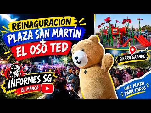 REINAUGURACIÓN DE LA PLAZA SAN MARTÍN  + ¡EL OSO TED LLEGÓ A SIERRA GRANDE! 🐻 | INFORME SG