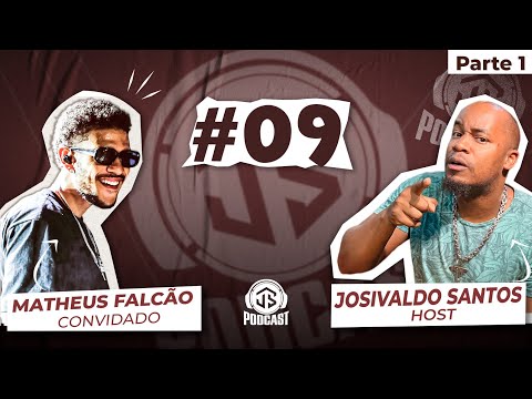 PODCAST | Josivaldo Santos feat. Matheus Falcão #09 - Parte 1