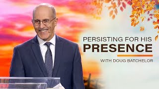 "Persisting for His Presence" with Doug Batchelor (Amazing Facts)