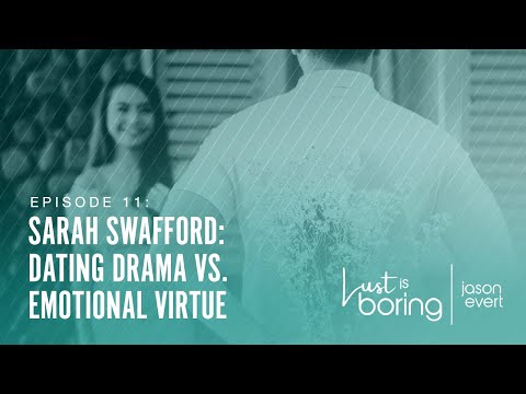 Dating Drama Vs. Emotional Virtue (Sarah Swafford)