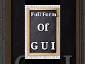 Full Form of GUI || What is the full Form of GUI