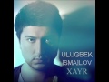Ulugbek Ismailov - Xayr 