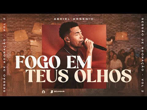Fogo em Teus Olhos - Ao Vivo | Abdiel Arsenio #SessãoDeAdoração (Brasas)