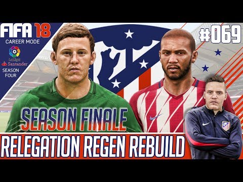 Fifa 18 Atletico Madrid Career Mode - Relegation Regen Rebuild - EP 69 - SEASON FINALE!
