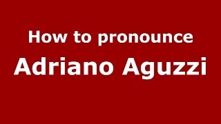 How to pronounce Adriano Aguzzi