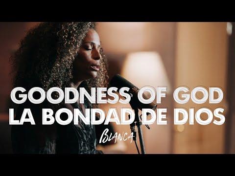 Blanca - Goodness Of God / La Bondad de Dios