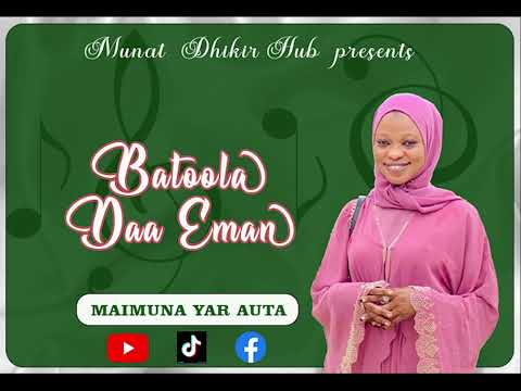 Maimuna Yar Auta - Batoola Daa'Eman