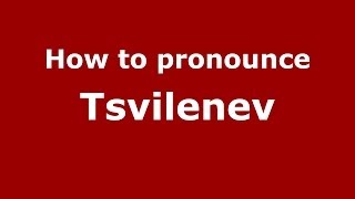 How to pronounce Tsvilenev
