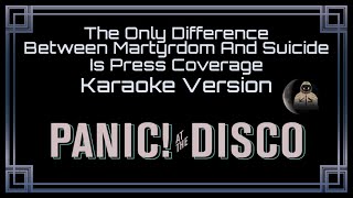Panic! At The Disco • The Only Difference Between Martyrdom And Suicide Is Press Coverage (Karaoke)