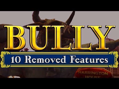 BULLY - 10 REMOVED FEATURES