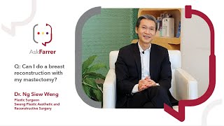Breast Reconstruction with Mastectomy for Cancer | Dr. Ng Siew Weng, Farrer Park Hospital Singapore