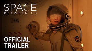 The Space Between Us  Official Trailer  Own it Now