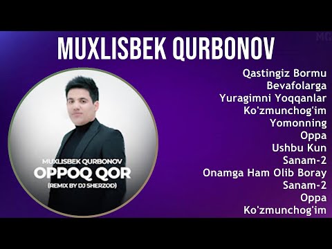 Muxlisbek Qurbonov 2025 MIX Top Hits   Qastingiz Bormu, Bevafolarga, Yuragimni Yoqqanlar, Ko'zmu
