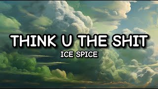 Ice Spice - Think U The Shit (Fart) (Lyrics)