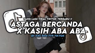Download lagu DJ MASHUP INDO VOL.5 || ASTAGA BERCANDA X KASIH ABA ABA BY KIKI RMX FYP TIKTOK || VIRAL TIKTOK 2026 mp3